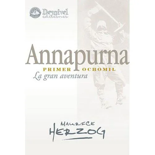 ed. desnivel Annapurna, Primer Ochomil. La gran aventura